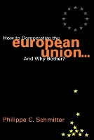 Book Cover for How to Democratize the European Union...and Why Bother? by Philippe C. Schmitter