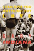 Book Cover for I Can Give You Anything But Love by Gary Indiana