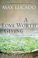 Book Cover for A Love Worth Giving by Max Lucado