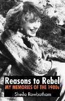 Book Cover for Reasons to Rebel My Memories of the 1980s by Sheila Rowbotham