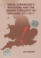 Book Cover for Swein Forkbeard's Invasions and the Danish Conquest of England, 991-1017 by Ian Howard