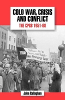 Book Cover for The History of the Communist Party of Great Britain Cold War, Crisis and Conflict: The CPGB 1951-68 by John Callaghan