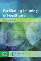 Book Cover for Facilitating Learning in Healthcare by Sarah Carter