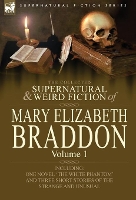 Book Cover for The Collected Supernatural and Weird Fiction of Mary Elizabeth Braddon by Mary Elizabeth Braddon