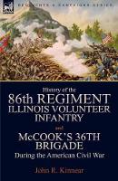 Book Cover for History of the Eighty-Sixth Regiment, Illinois Volunteer Infantry and McCook's 36th Brigade During the American Civil War by John R Kinnear