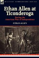 Book Cover for Ethan Allen at Ticonderoga During the American War of Independence by Ethan Allen