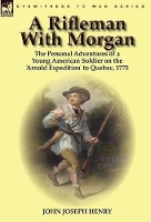 Book Cover for A Rifleman With Morgan by John Joseph Henry