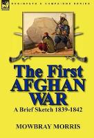 Book Cover for The First Afghan War by Mowbray Morris