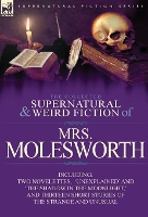 Book Cover for The Collected Supernatural and Weird Fiction of Mrs Molesworth-Including Two Novelettes, 'Unexplained' and 'The Shadow in the Moonlight, ' and Thirtee by Mrs Molesworth