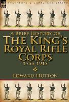 Book Cover for A Brief History of the King's Royal Rifle Corps 1755-1915 by Edward Hutton