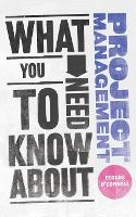 Book Cover for What You Need to Know about Project Management by Fergus O'Connell