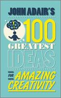 Book Cover for John Adair's 100 Greatest Ideas for Amazing Creativity by John Adair