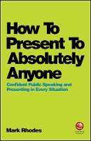 Book Cover for How To Present To Absolutely Anyone by Mark Rhodes