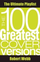 Book Cover for The 100 Greatest Cover Versions by Robert Webb