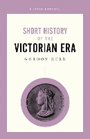 Book Cover for A Short History of the Victorian Era by Gordon Kerr