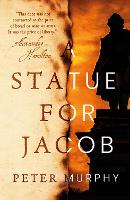 Book Cover for A Statue for Jacob by Peter Murphy