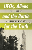 Book Cover for UFOs, Aliens and the Battle for the Truth by Neil Nixon