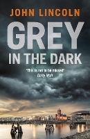 Book Cover for Grey in the Dark by John Lincoln