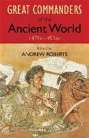 Book Cover for The Great Commanders of the Ancient World 1479BC - 453AD by Andrew Roberts