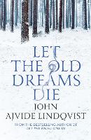 Book Cover for Let the Old Dreams Die by John Ajvide Lindqvist