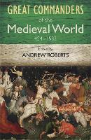 Book Cover for The Great Commanders of the Medieval World 454-1582AD by Andrew Roberts