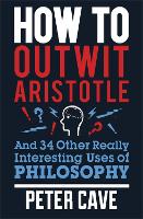 Book Cover for How to Outwit Aristotle by Peter Cave