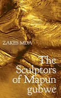 Book Cover for The Sculptors of Mapungubwe by Zakes Mda