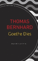 Book Cover for Goethe Dies by Thomas Bernhard