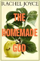 Book Cover for The Homemade God by Rachel Joyce