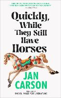 Book Cover for Quickly, While They Still Have Horses by Jan Carson