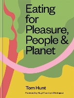 Book Cover for Eating for Pleasure, People & Planet by Tom Hunt