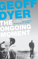 Book Cover for The Ongoing Moment by Geoff Dyer