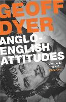 Book Cover for Anglo-English Attitudes by Geoff Dyer