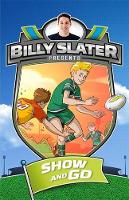 Book Cover for Billy Slater 3: Show and Go by Billy Slater, Patrick Loughlin