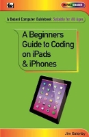 Book Cover for A Beginner's Guide to Coding on iPads and iPhones by Jim Gatenby