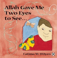 Book Cover for Allah Gave Me Two Eyes to See by Fatima D'Oyen