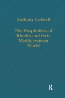 Book Cover for The Hospitallers of Rhodes and their Mediterranean World by Anthony Luttrell