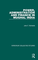 Book Cover for Power, Administration and Finance in Mughal India by John F. Richards