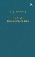 Book Cover for The Arabs, Byzantium and Iran by C.E. Bosworth