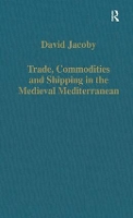 Book Cover for Trade, Commodities and Shipping in the Medieval Mediterranean by David Jacoby