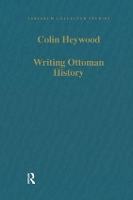 Book Cover for Writing Ottoman History by Colin Heywood