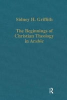 Book Cover for The Beginnings of Christian Theology in Arabic by Sidney H. Griffith