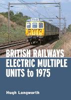 Book Cover for British Railways Electric Multiple Units to 1975 by Hugh (Author) Longworth