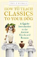 Book Cover for How to Teach Classics to Your Dog by Philip Womack