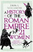 Book Cover for A History of the Roman Empire in 21 Women by Emma Southon