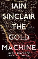 Book Cover for The Gold Machine by Iain Sinclair