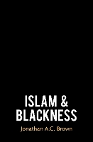 Book Cover for Islam and Blackness by Jonathan A.C. Brown