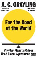 Book Cover for For the Good of the World by A. C. Grayling