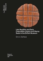Book Cover for Late Neolithic and Early Chalcolithic Glyphs and Stamp Seals in the British Museum by Simon Denham
