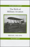 Book Cover for The Birth of Military Aviation: Britain, 1903-1914 by Hugh Driver